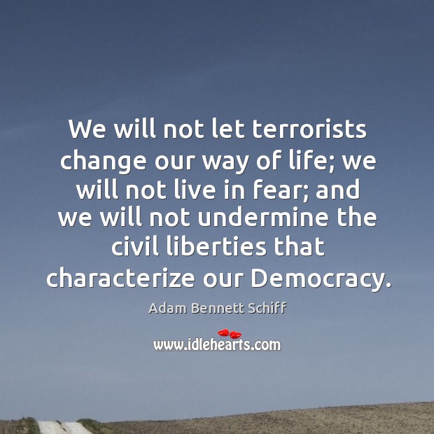 We will not let terrorists change our way of life; we will not live in fear; and we will not Image