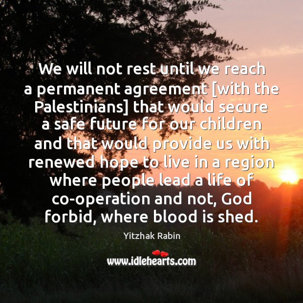 We will not rest until we reach a permanent agreement [with the Yitzhak Rabin Picture Quote