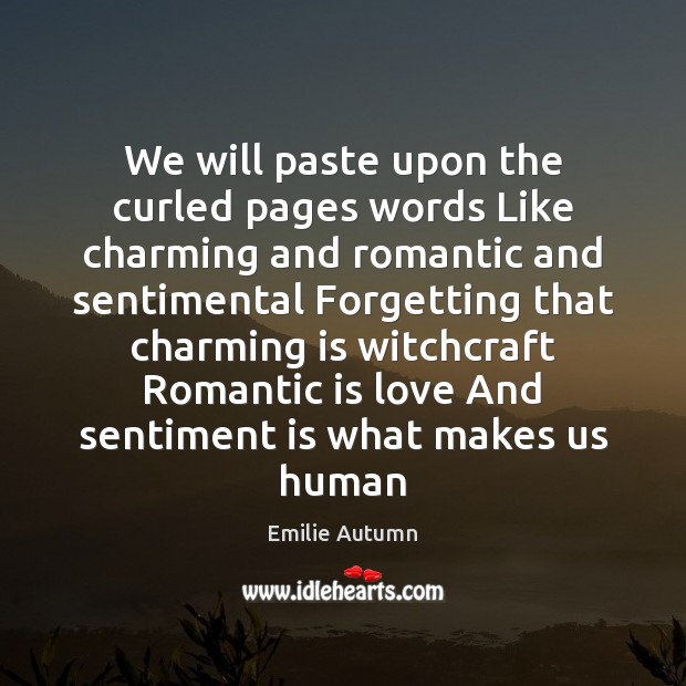 We will paste upon the curled pages words Like charming and romantic Emilie Autumn Picture Quote