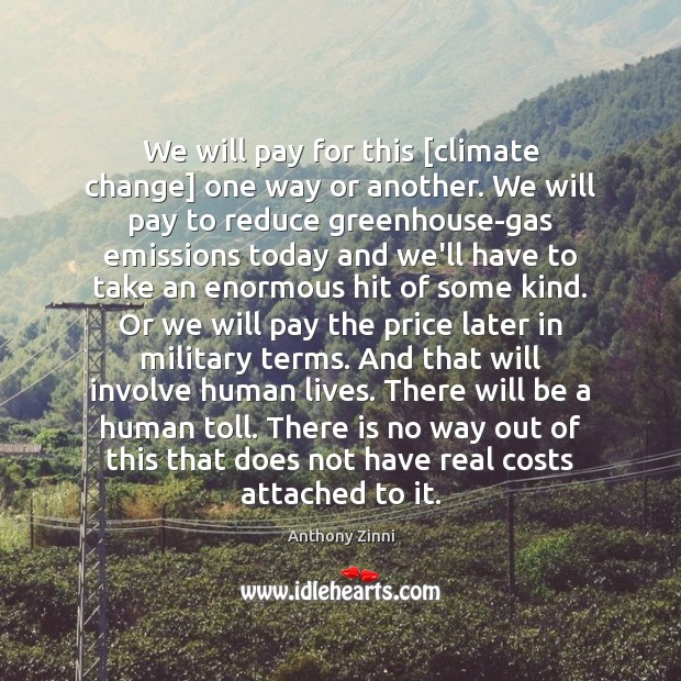 We will pay for this [climate change] one way or another. We Climate Quotes Image