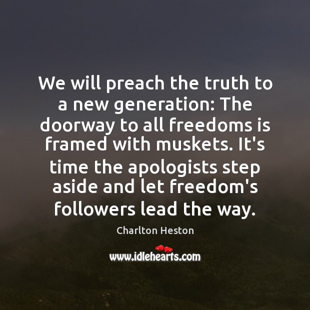 We will preach the truth to a new generation: The doorway to Charlton Heston Picture Quote