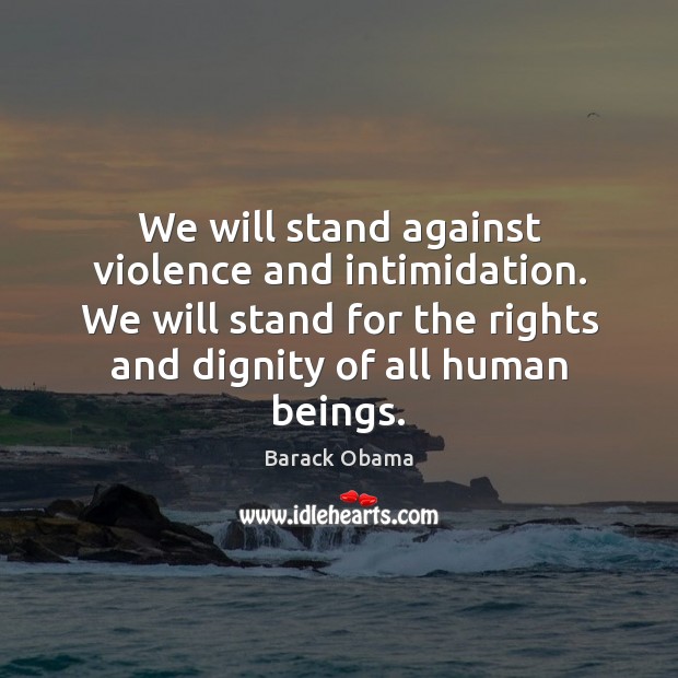 We will stand against violence and intimidation. We will stand for the Image