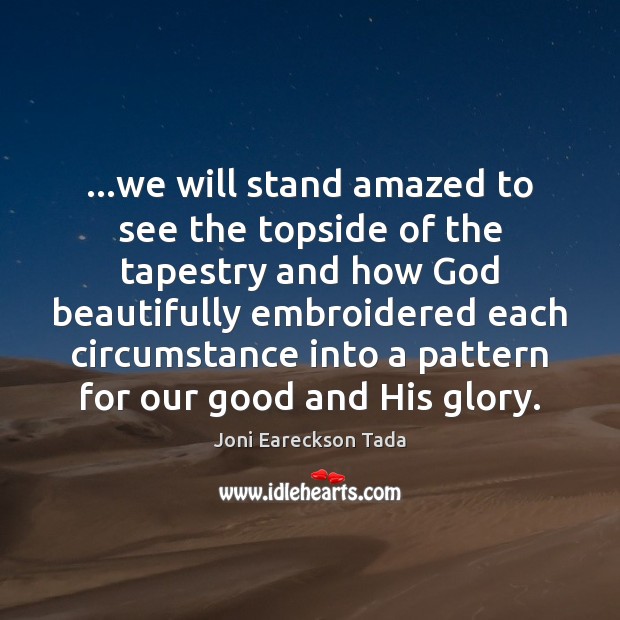 …we will stand amazed to see the topside of the tapestry and Joni Eareckson Tada Picture Quote