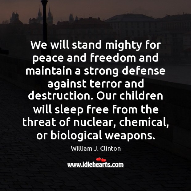 We will stand mighty for peace and freedom and maintain a strong William J. Clinton Picture Quote