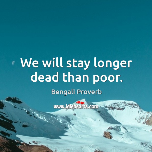 We will stay longer dead than poor. Bengali Proverbs Image