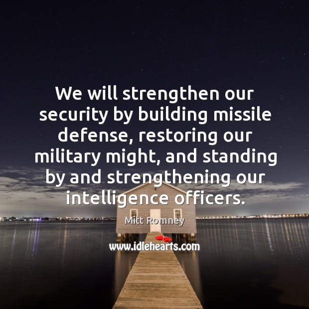 We will strengthen our security by building missile defense Mitt Romney Picture Quote
