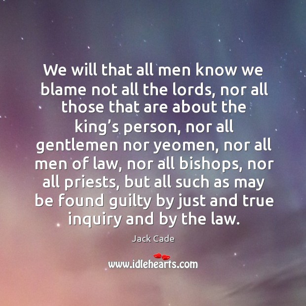We will that all men know we blame not all the lords, nor all those that are about Image