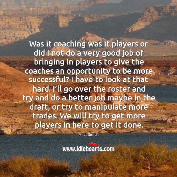 We will try to get more players in here to get it done. Opportunity Quotes Image