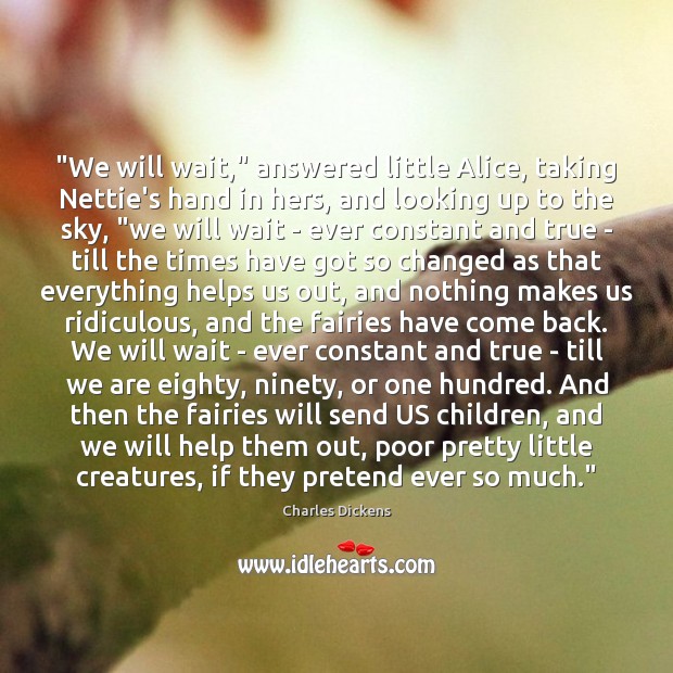 “We will wait,” answered little Alice, taking Nettie’s hand in hers, and Image