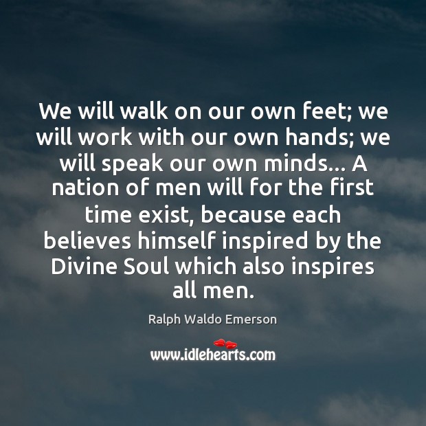 We will walk on our own feet; we will work with our Image
