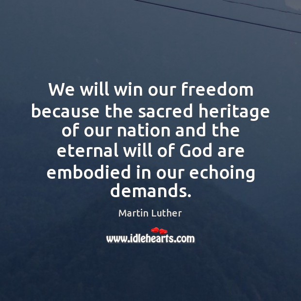 We will win our freedom because the sacred heritage of our nation Martin Luther Picture Quote