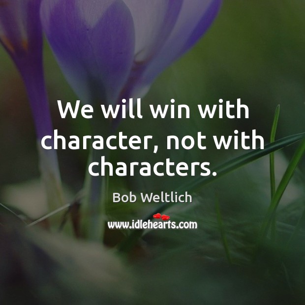 We will win with character, not with characters. Image