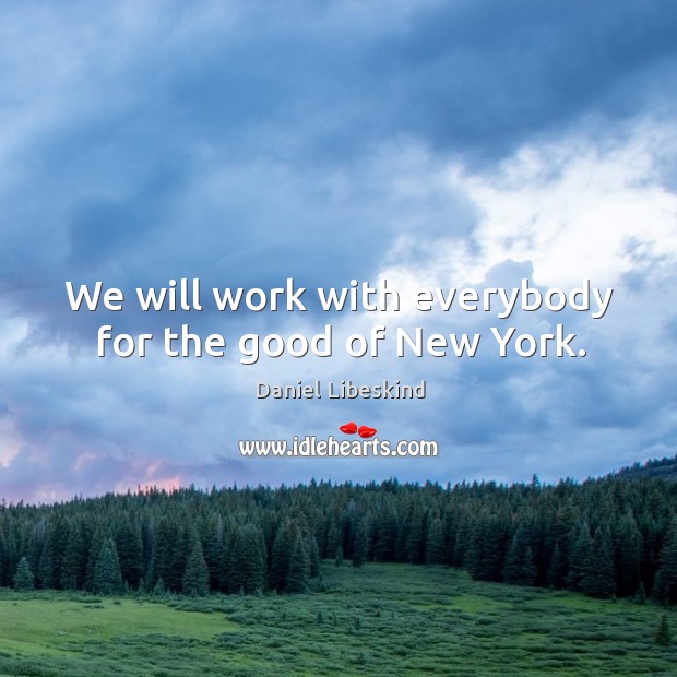 We will work with everybody for the good of new york. Image