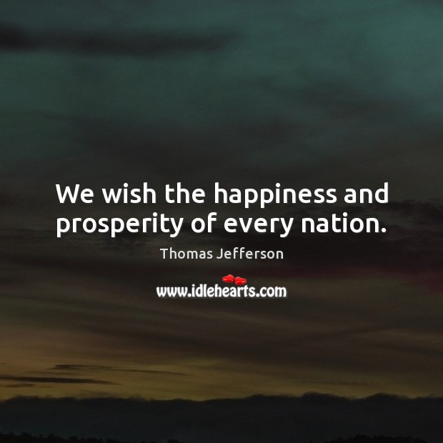 We wish the happiness and prosperity of every nation. Image