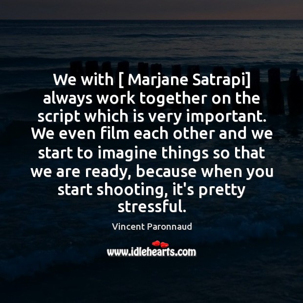We with [ Marjane Satrapi] always work together on the script which is Vincent Paronnaud Picture Quote