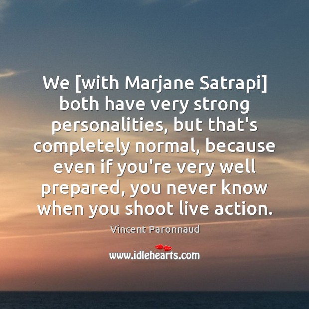 We [with Marjane Satrapi] both have very strong personalities, but that’s completely Vincent Paronnaud Picture Quote