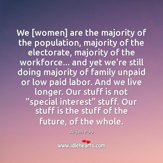We [women] are the majority of the population, majority of the electorate, Ai-jen Poo Picture Quote