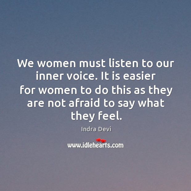 We women must listen to our inner voice. It is easier for women to do this as they are Indra Devi Picture Quote