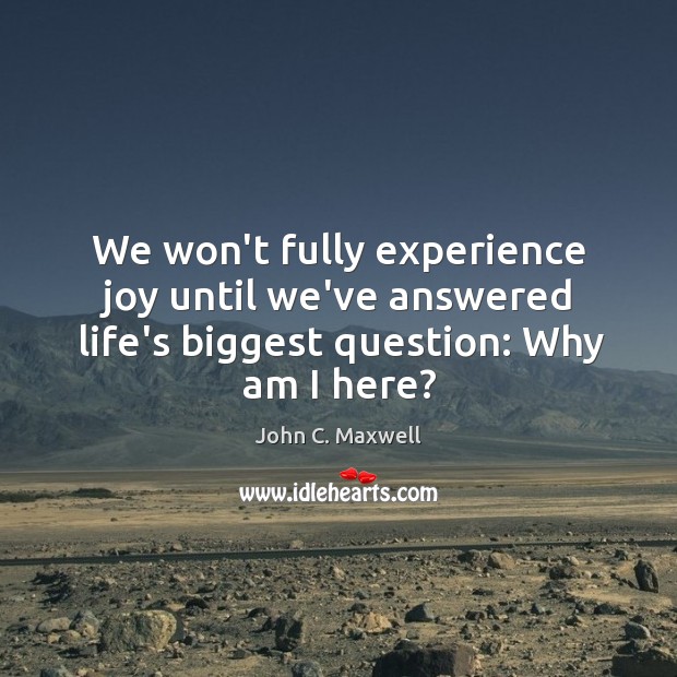 We won’t fully experience joy until we’ve answered life’s biggest question: Why am I here? Image
