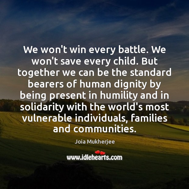 We won’t win every battle. We won’t save every child. But together Joia Mukherjee Picture Quote