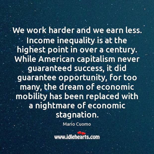 We work harder and we earn less. Income inequality is at the 
