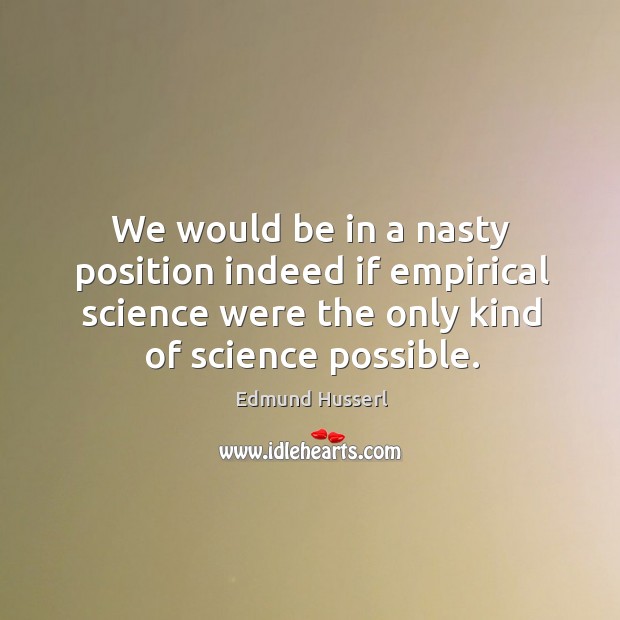 We would be in a nasty position indeed if empirical science were the only kind of science possible. Image