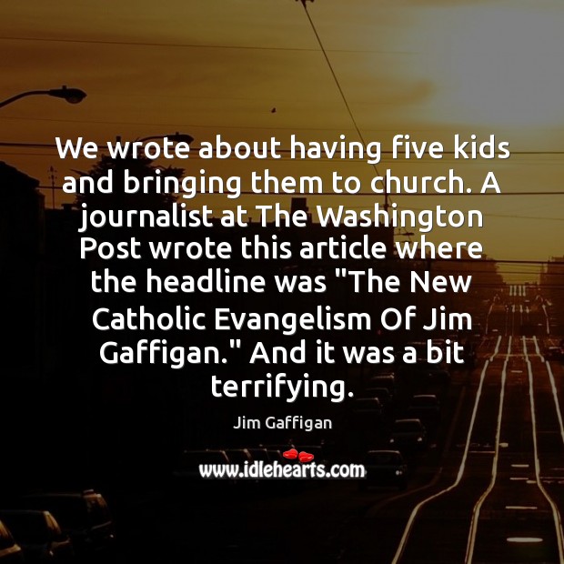 We wrote about having five kids and bringing them to church. A Jim Gaffigan Picture Quote