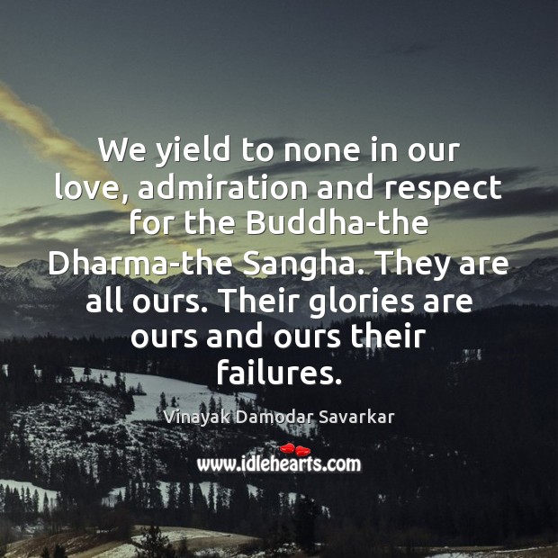We yield to none in our love, admiration and respect for the Vinayak Damodar Savarkar Picture Quote
