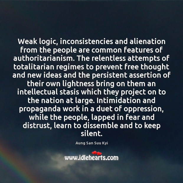 Weak logic, inconsistencies and alienation from the people are common features of Aung San Suu Kyi Picture Quote
