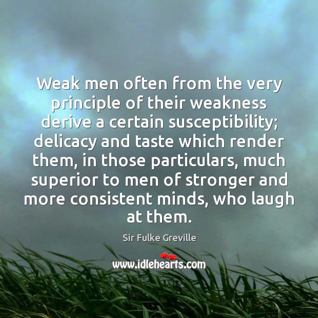Weak men often from the very principle of their weakness derive a Image
