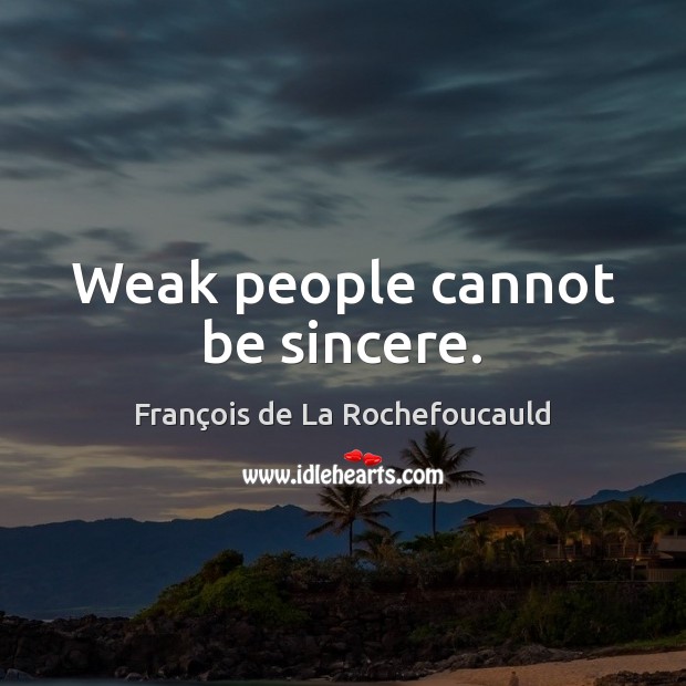Weak people cannot be sincere. Image