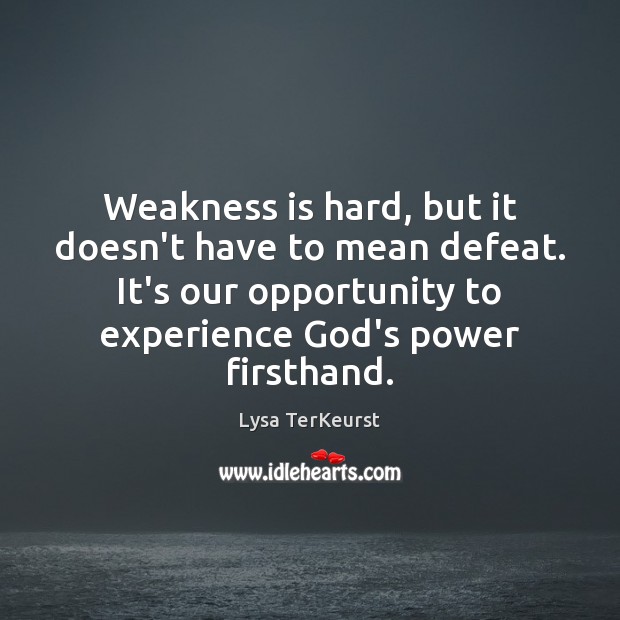 Weakness is hard, but it doesn’t have to mean defeat. It’s our Lysa TerKeurst Picture Quote