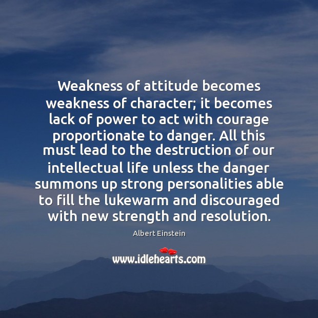 Weakness of attitude becomes weakness of character; it becomes lack of power Image