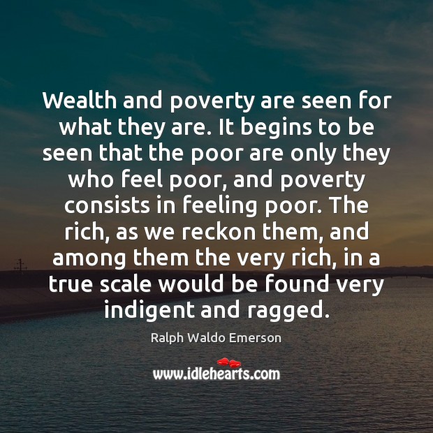 Wealth and poverty are seen for what they are. It begins to Image