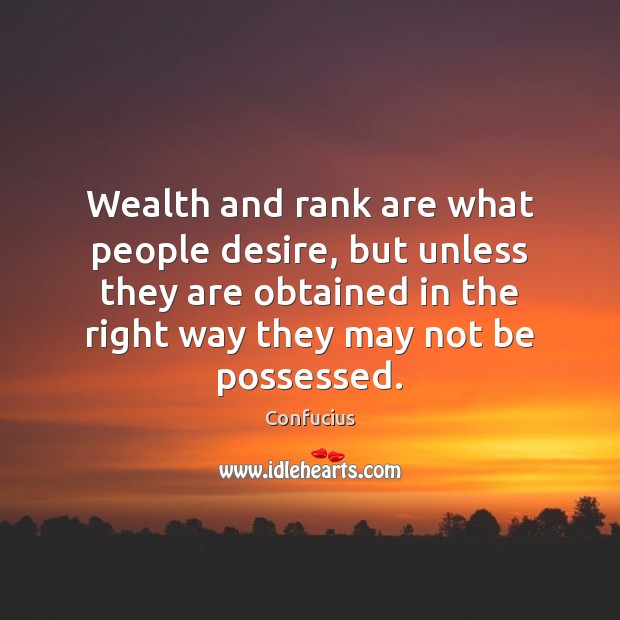 Wealth and rank are what people desire, but unless they are obtained Image