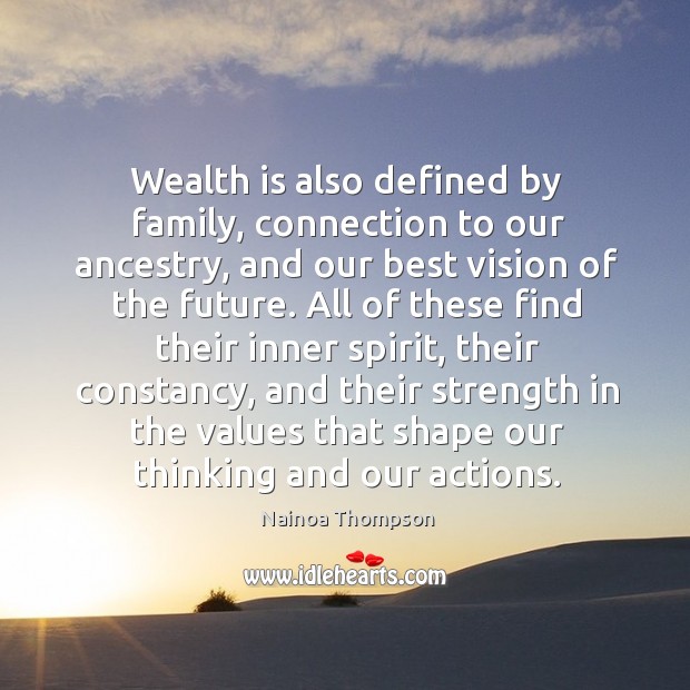 Wealth is also defined by family, connection to our ancestry, and our Nainoa Thompson Picture Quote