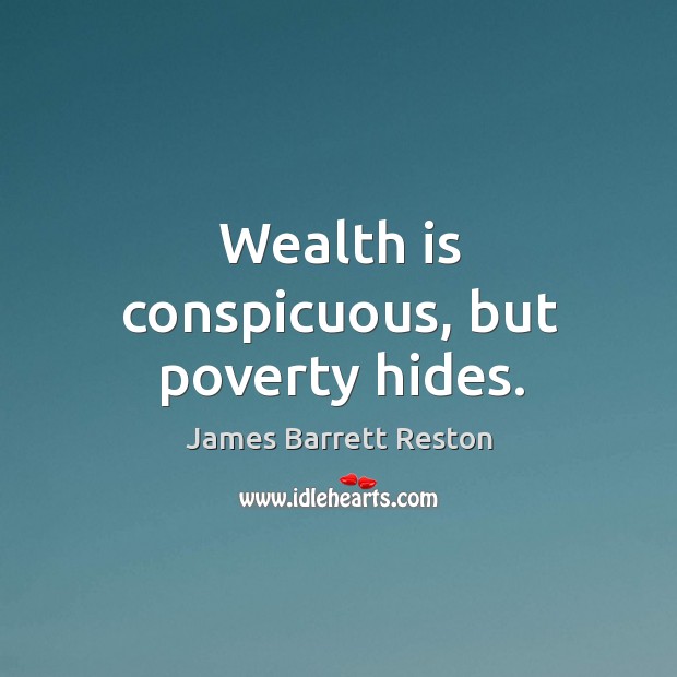 Wealth is conspicuous, but poverty hides. Wealth Quotes Image