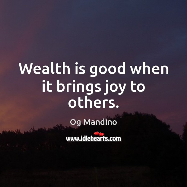 Wealth is good when it brings joy to others. Og Mandino Picture Quote