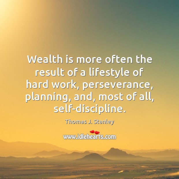 Wealth is more often the result of a lifestyle of hard work, Wealth Quotes Image