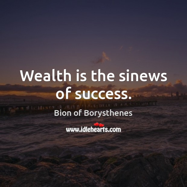 Wealth is the sinews of success. Image