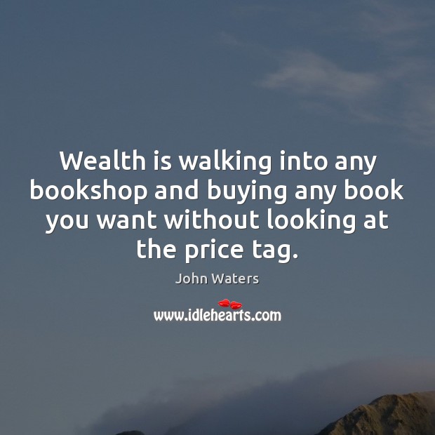Wealth is walking into any bookshop and buying any book you want Wealth Quotes Image