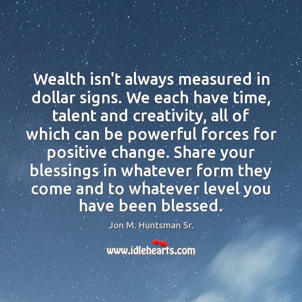 Wealth isn’t always measured in dollar signs. We each have time, talent Blessings Quotes Image