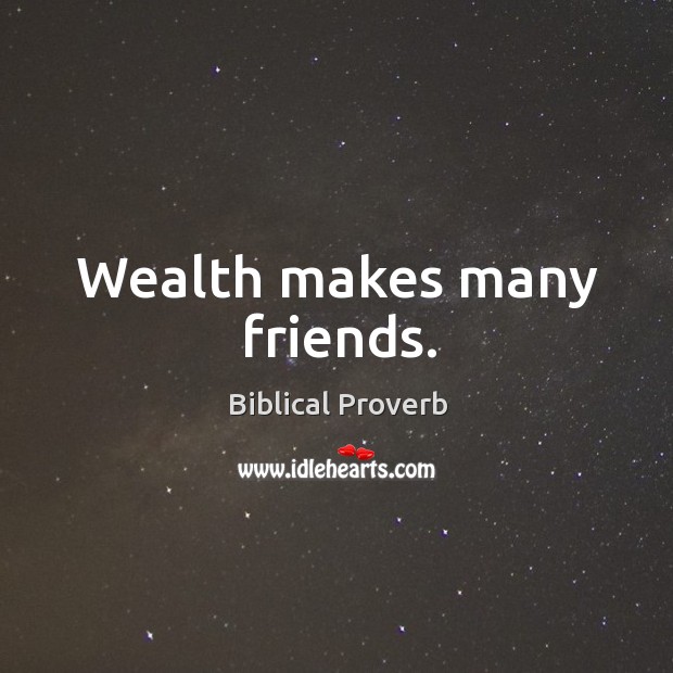 Wealth makes many friends. Biblical Proverbs Image