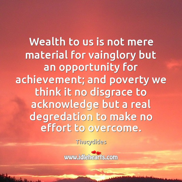 Wealth to us is not mere material for vainglory but an opportunity Image