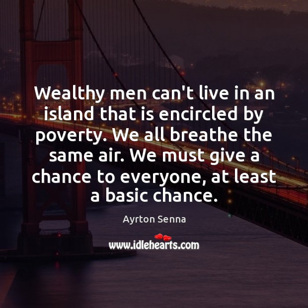 Wealthy men can’t live in an island that is encircled by poverty. Image
