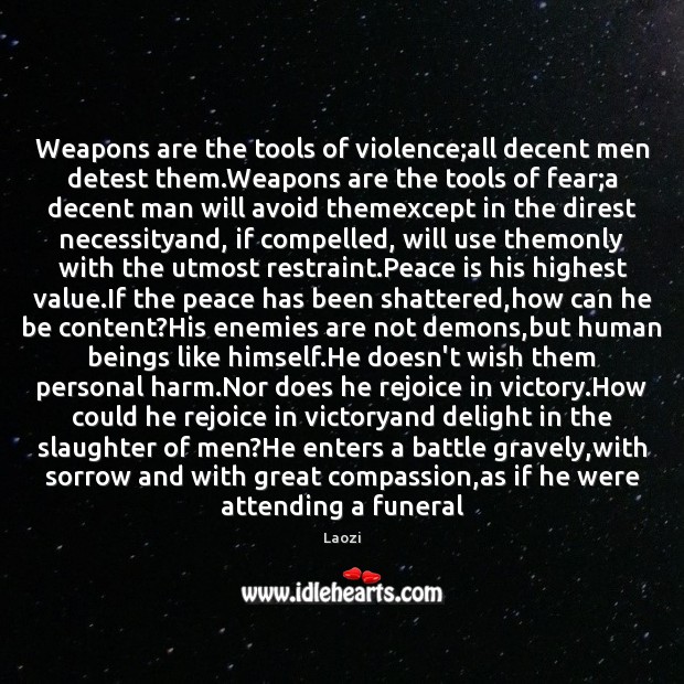 Weapons are the tools of violence;all decent men detest them.Weapons Peace Quotes Image