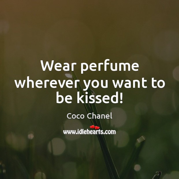 Wear perfume wherever you want to be kissed! Image