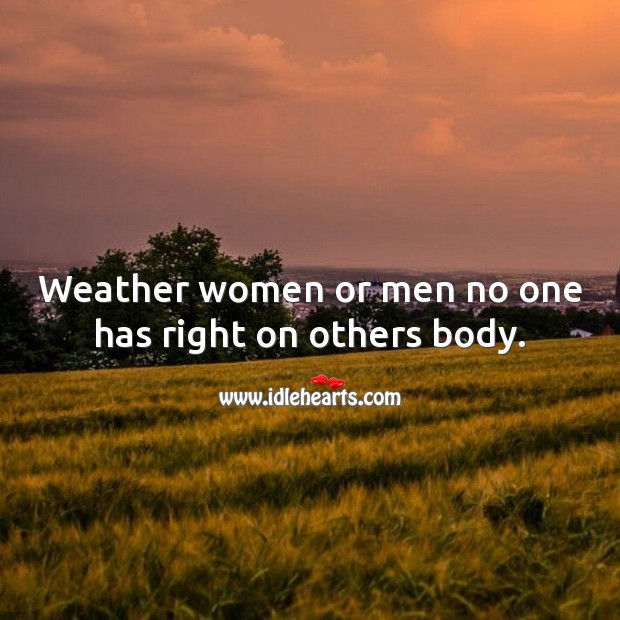 Weather women or men no one has right on others body. Relationship Tips Image