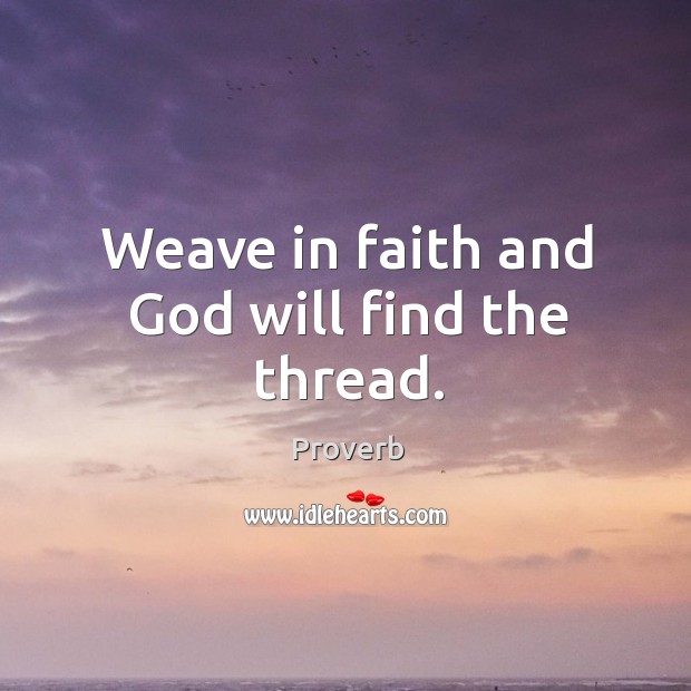 Weave in faith and God will find the thread. Image