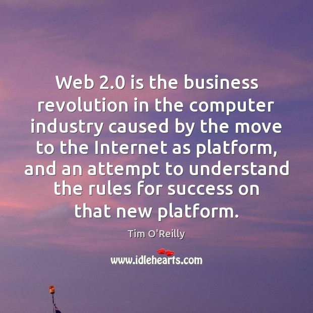 Web 2.0 is the business revolution in the computer industry caused by the Tim O’Reilly Picture Quote